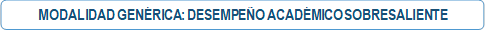 MODALIDAD GENÉRICA: DESEMPEÑO ACADEMICOS SOBRESALIENTE</p>
<p>
