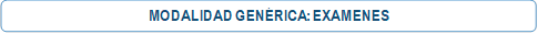 MODALIDAD GENÉRICA: EXAMENES</p>
<p>