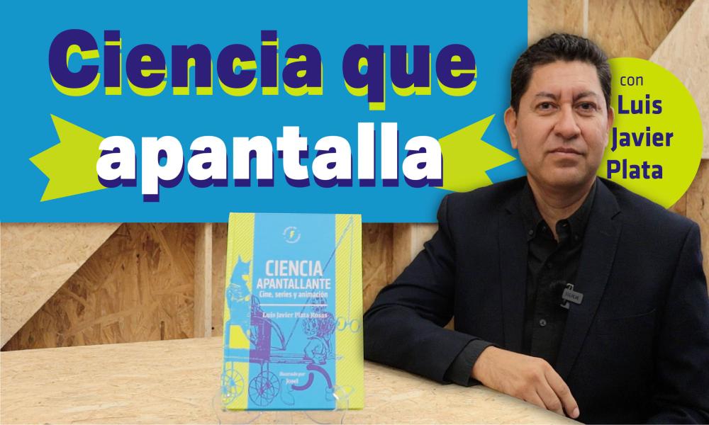 Apoya con tu voto al Dr. Luis Javier Plata Rosas y su libro “Ciencia Apantallante. Cine, series y animación”