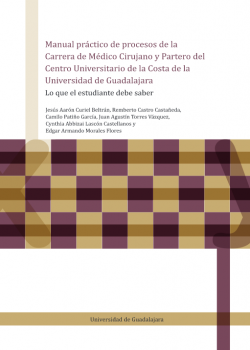 Manual práctico de procesos de la Carrera de Médico Cirujano y Partero del Centro Universitario de la Costa de la Universidad de Guadalajara. Lo que el estudiante debe saber