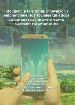 Inteligencia territorial, innovación y emprendimientos sociales turísticos. Disrupciones para el desarrollo regional sustentable y la calidad de vida.
