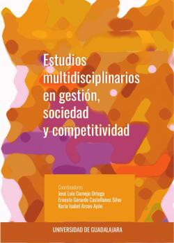 Estudios multidisciplinarios en gestión, sociedad y competitividad