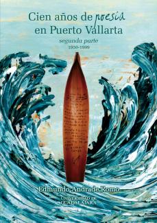 Portada Cien años de poesía en Puerto Vallarta. Segunda parte. 1950-1999
