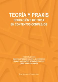 Teoría y praxis. Educación e historia en contextos complejos