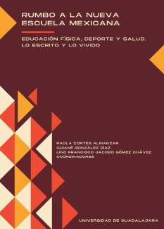Rumbo a la Nueva Escuela Mexicana. Educación física, deporte y salud. Lo escrito y lo vivido