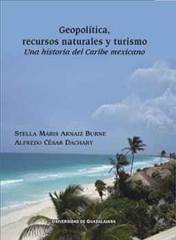 Geopolítica. Recursos naturales y turismo. Una historia del caribe mexicano.