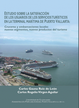 Estudio sobre la satisfacción de los usuarios de los servicios turísticos en la terminal marítima de Puerto Vallarta: Cruceros y embarcaciones locales nuevos segmentos, nuevos productos del turismo.