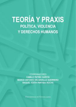 Teoría y praxis. Política, violencia y derechos humanos