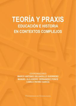 Teoría y praxis. Educación e historia en contextos complejos